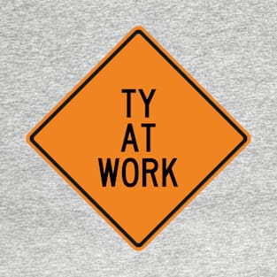 Ty at Work Funny Warning Sign T-Shirt